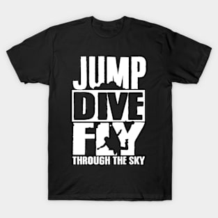 Skydiving: Jump Dive Fly through the sky T-Shirt